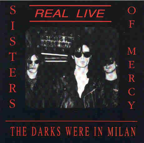 Sisters Of Mercy The Darks Were In Milan ***Live Show From The Odissea 2, Milan Italy, 29 April '85